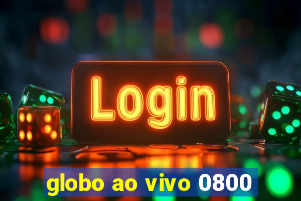 globo ao vivo 0800