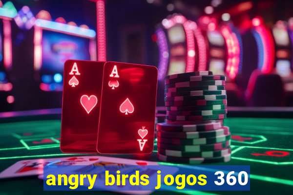 angry birds jogos 360