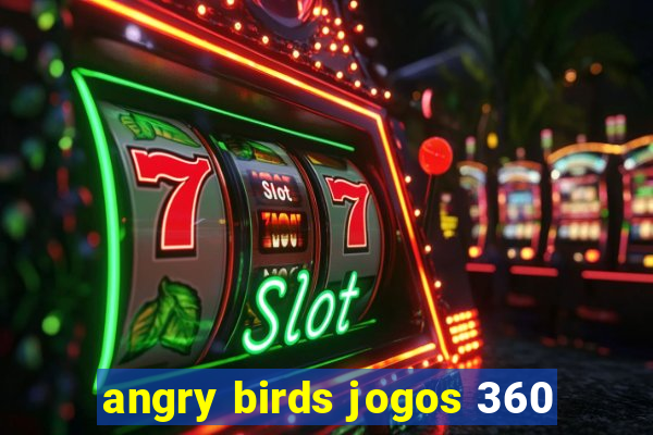 angry birds jogos 360