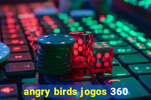 angry birds jogos 360