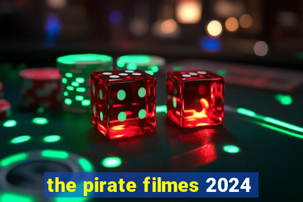 the pirate filmes 2024