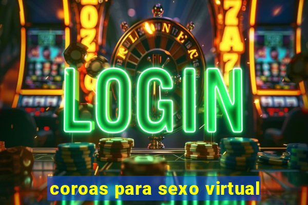 coroas para sexo virtual