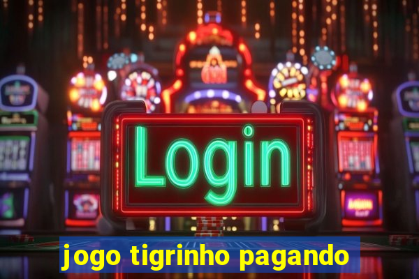 jogo tigrinho pagando