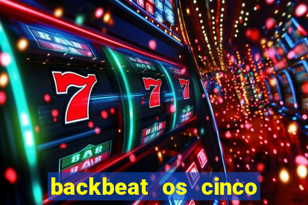 backbeat os cinco rapazes de liverpool download legendado