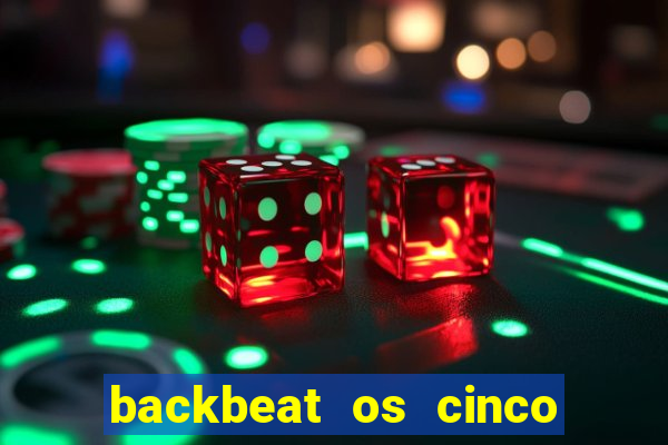 backbeat os cinco rapazes de liverpool download legendado