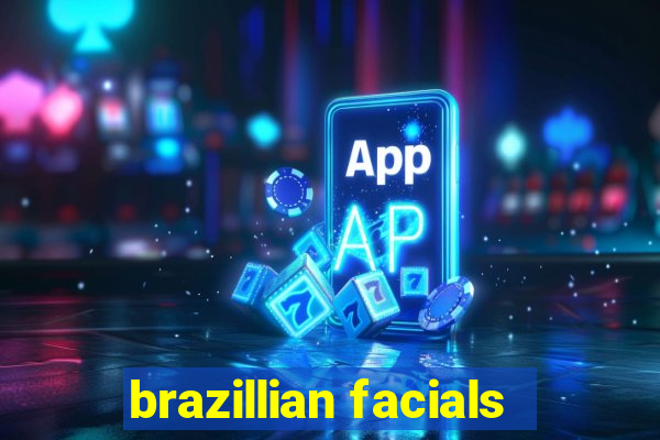 brazillian facials