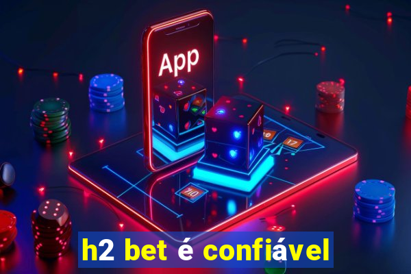 h2 bet é confiável