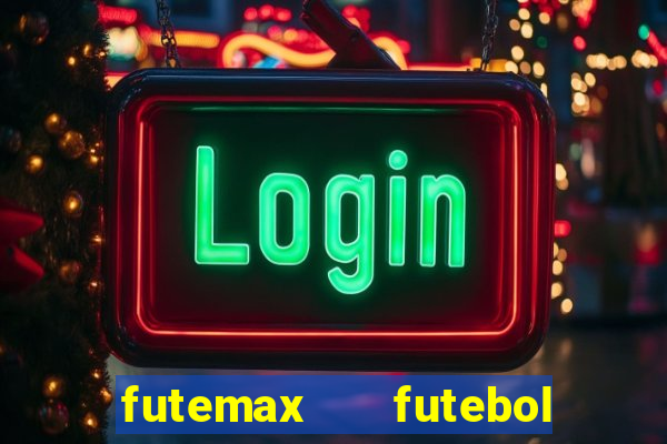 futemax   futebol ao vivo