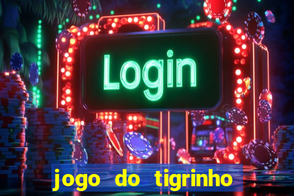 jogo do tigrinho oficial como jogar