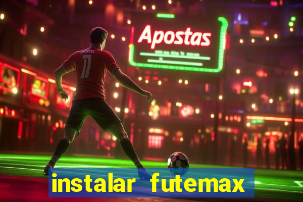 instalar futemax futebol ao vivo