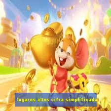 lugares altos cifra simplificada