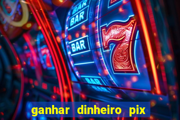 ganhar dinheiro pix de verdade bingo