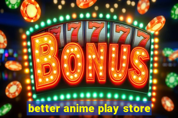 better anime play store