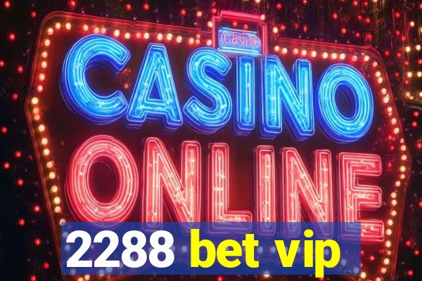 2288 bet vip