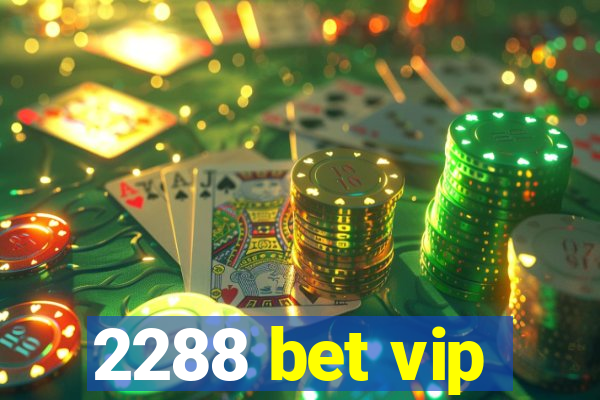 2288 bet vip