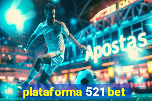 plataforma 521 bet