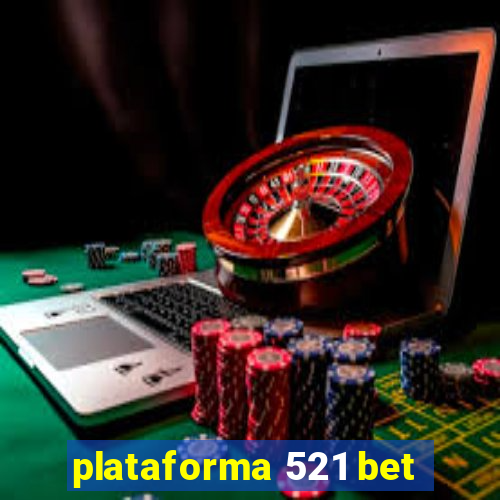 plataforma 521 bet