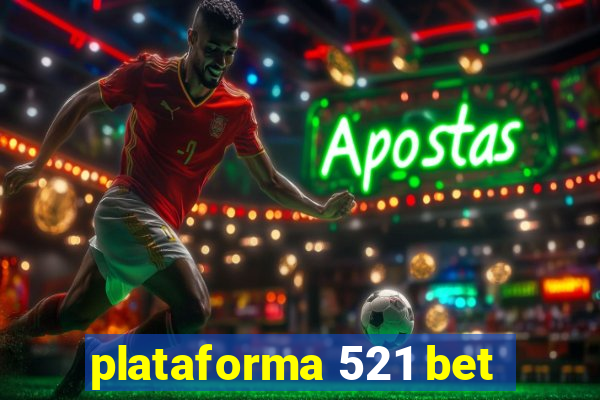 plataforma 521 bet