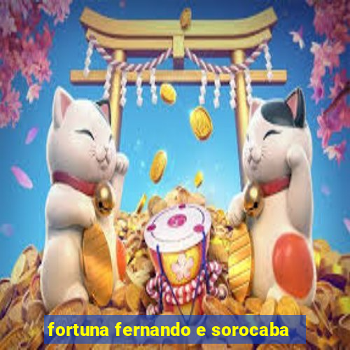 fortuna fernando e sorocaba