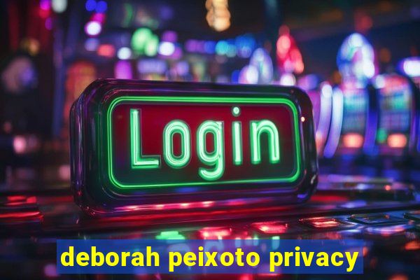 deborah peixoto privacy