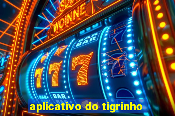 aplicativo do tigrinho