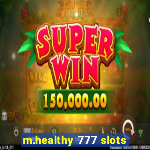 m.healthy 777 slots