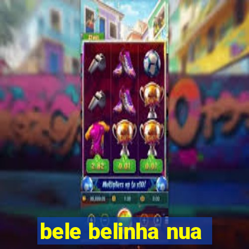 bele belinha nua