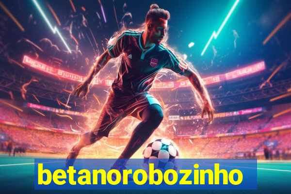 betanorobozinho