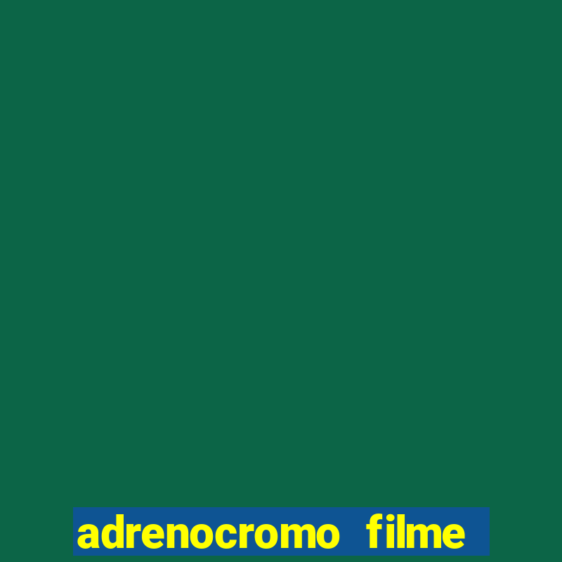 adrenocromo filme onde assistir