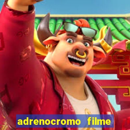 adrenocromo filme onde assistir