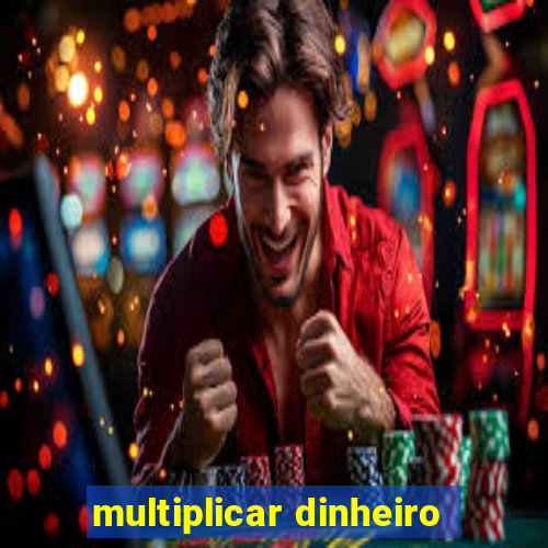 multiplicar dinheiro