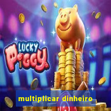 multiplicar dinheiro