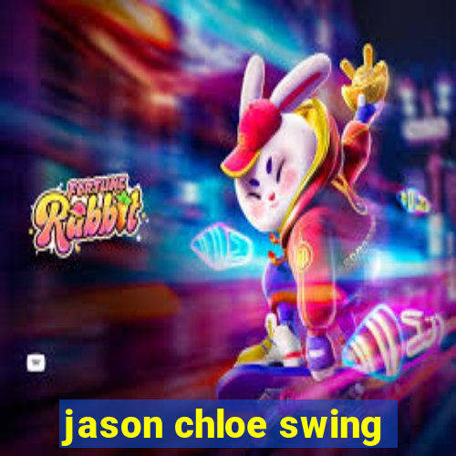 jason chloe swing