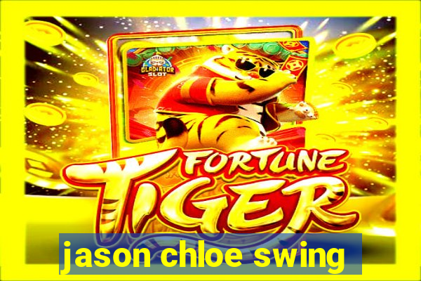 jason chloe swing