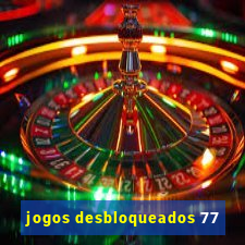 jogos desbloqueados 77