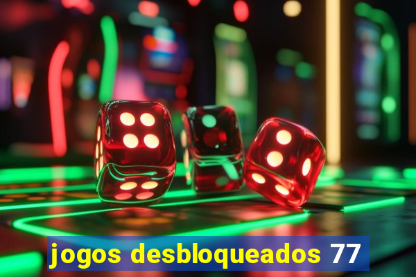 jogos desbloqueados 77