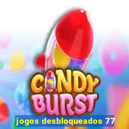 jogos desbloqueados 77