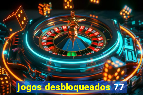 jogos desbloqueados 77