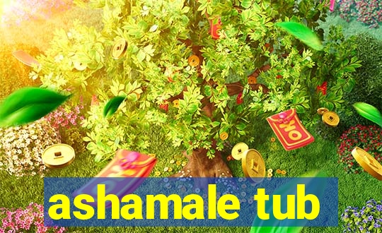 ashamale tub