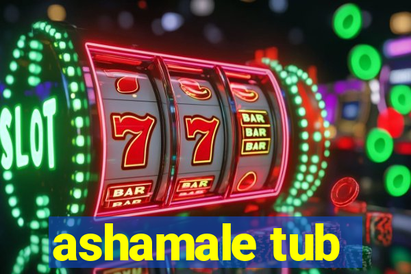 ashamale tub