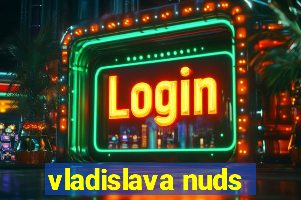 vladislava nuds