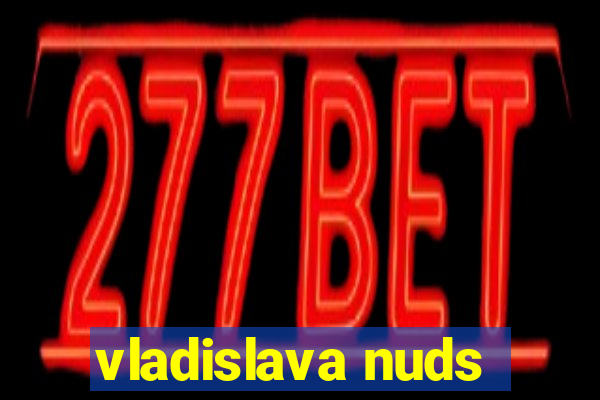 vladislava nuds