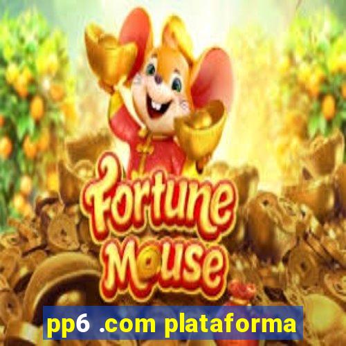 pp6 .com plataforma