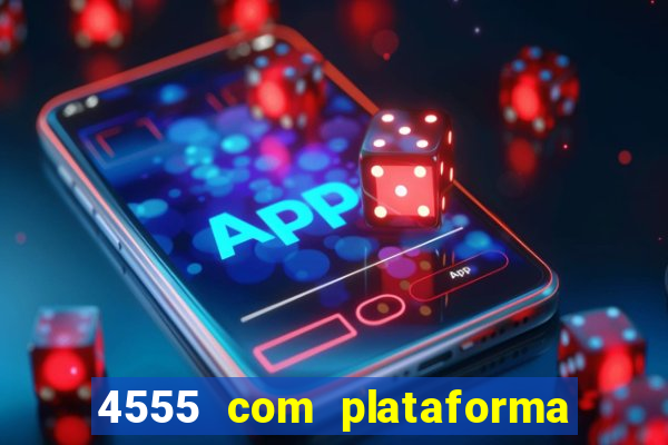 4555 com plataforma de jogos