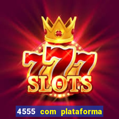 4555 com plataforma de jogos