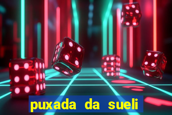 puxada da sueli jogo do bicho