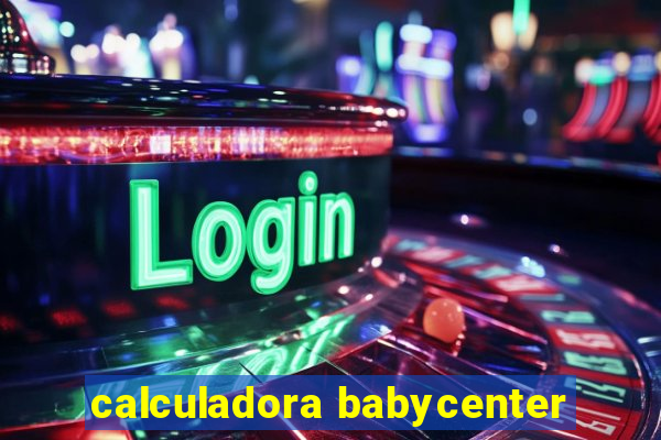 calculadora babycenter