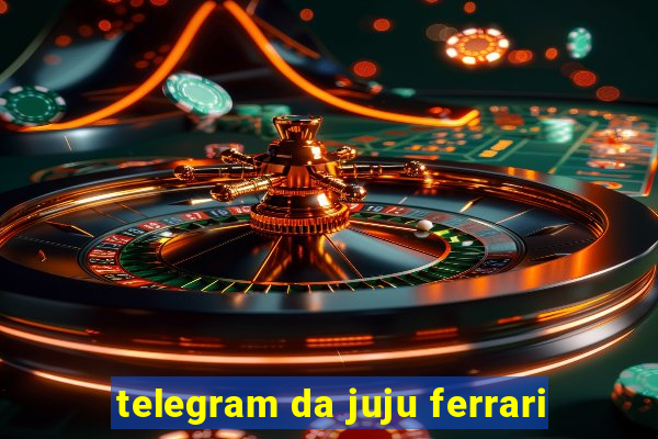 telegram da juju ferrari