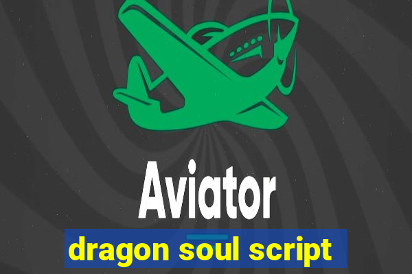 dragon soul script