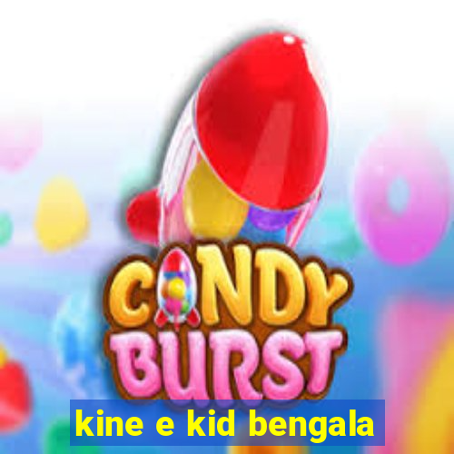 kine e kid bengala